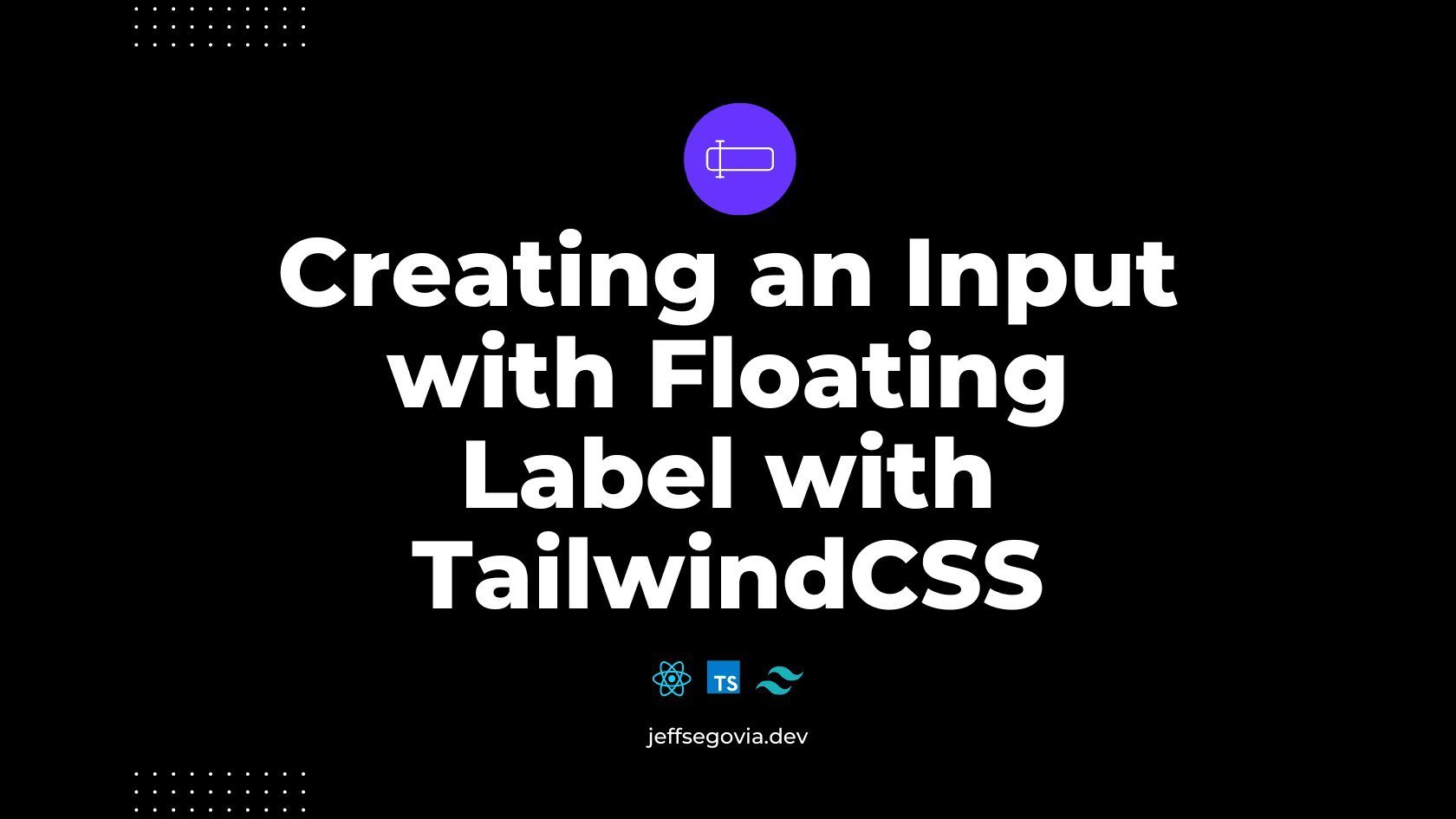 Creating an Input with Floating Label with TailwindCSS by Jeff Segovia