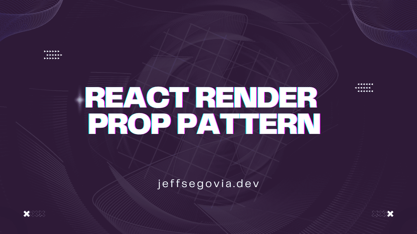 React Render Prop Pattern by Jeff Segovia